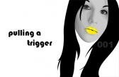 Pulling a Trigger
